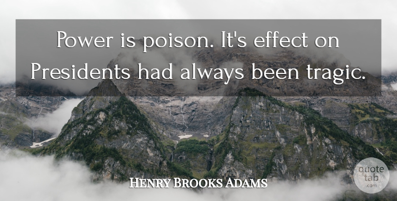 Henry Adams Quote About Power, Political, President: Power Is Poison Its Effect...
