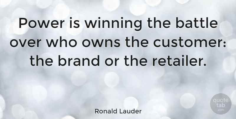 Ronald Lauder Quote About Winning, Battle, Brands: Power Is Winning The Battle...