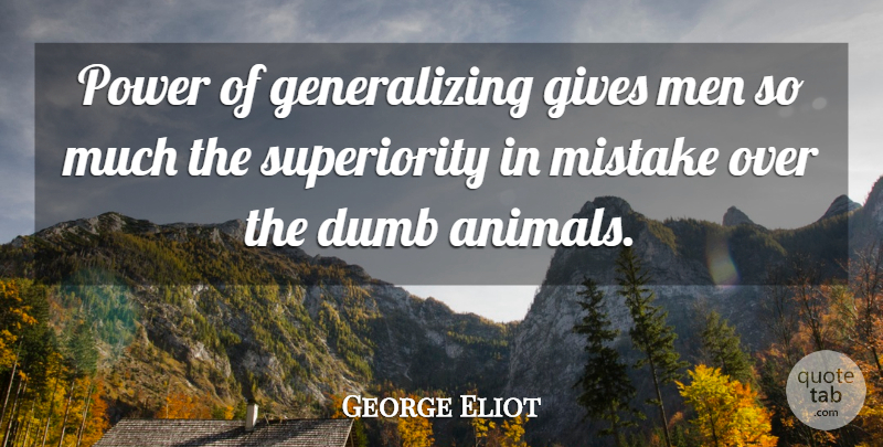 George Eliot Quote About Mistake, Men, Animal: Power Of Generalizing Gives Men...