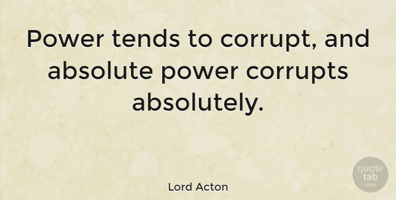 Lord Acton Quote About Inspirational, Leadership, Work: Power Tends To Corrupt And...