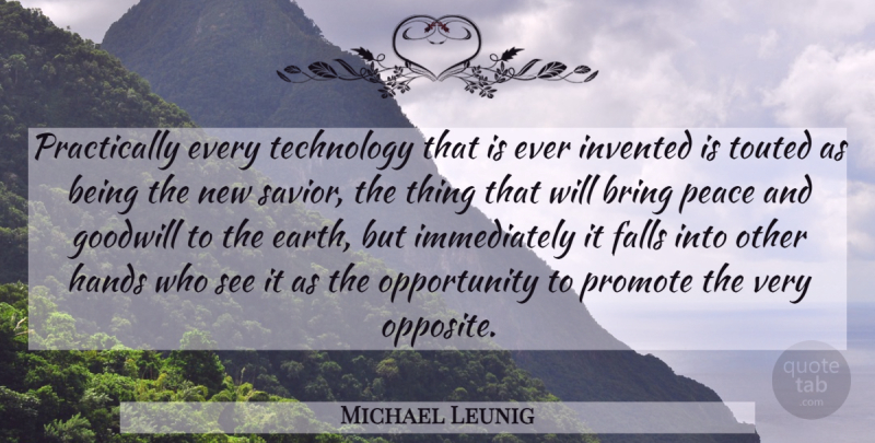 Michael Leunig Quote About Bring, Falls, Goodwill, Invented, Opportunity: Practically Every Technology That Is...