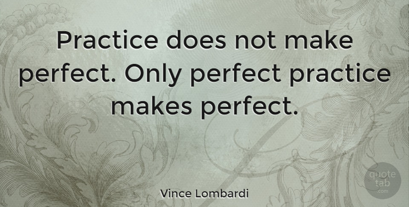 Vince Lombardi Quote About Inspirational, Success, Softball: Practice Does Not Make Perfect...