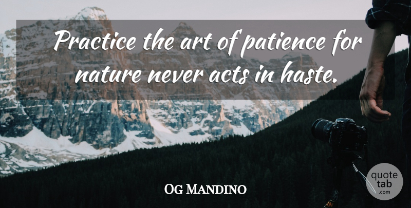 Og Mandino Quote About Art, Practice, Haste: Practice The Art Of Patience...