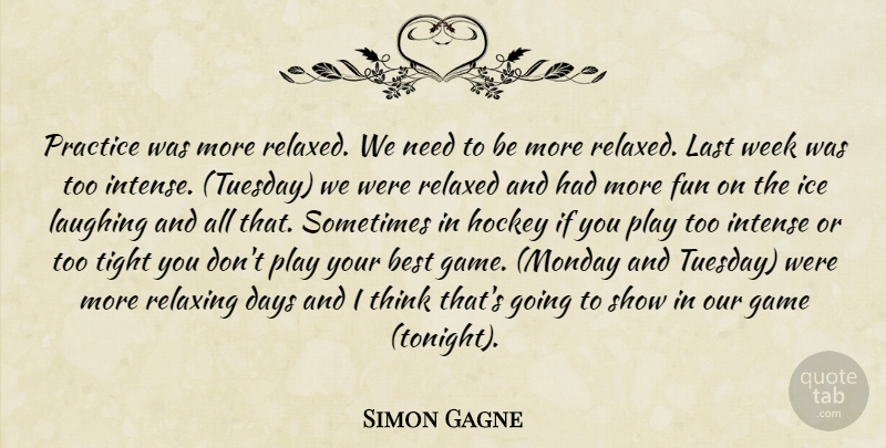 Simon Gagne Quote About Best, Days, Fun, Game, Hockey: Practice Was More Relaxed We...