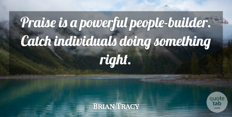 Brian Tracy Quote About Inspirational, Powerful, People: Praise Is A Powerful People...