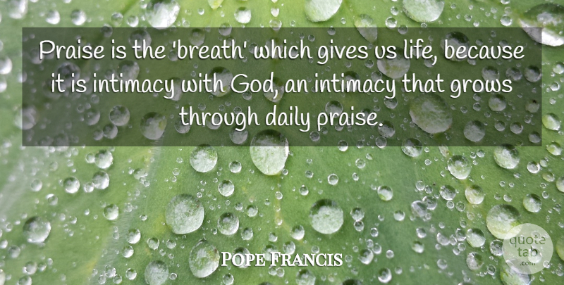 Pope Francis Quote About Breathing, Giving, Intimacy: Praise Is The Breath Which...