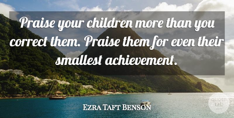 Ezra Taft Benson Quote About Children, Achievement, Praise: Praise Your Children More Than...