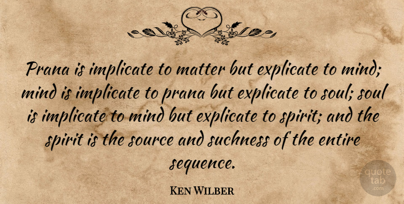 Ken Wilber Quote About Soul, Mind, Matter: Prana Is Implicate To Matter...