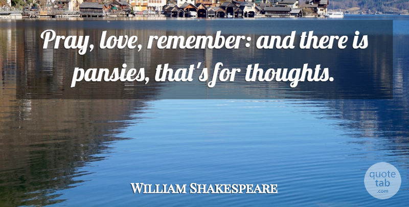 William Shakespeare Quote About Hamlet And Ophelia, Rosemary, Herbs: Pray Love Remember And There...