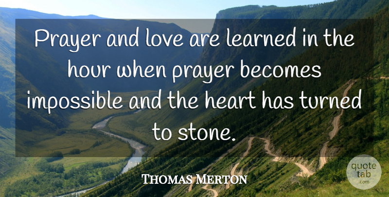 Thomas Merton Quote About Love, Wisdom, Prayer: Prayer And Love Are Learned...