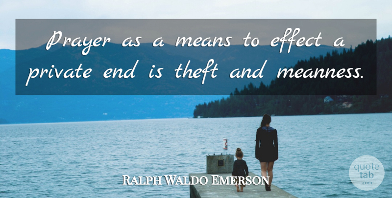 Ralph Waldo Emerson Quote About Prayer, Mean, Ends: Prayer As A Means To...