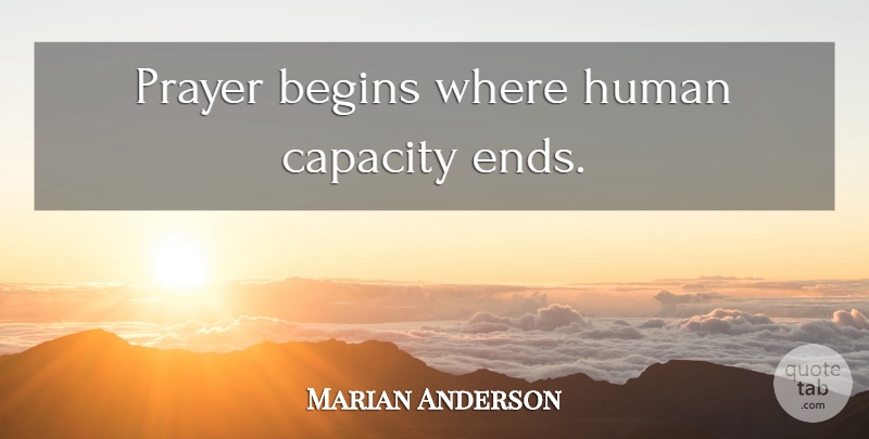 Marian Anderson Quote About Peace, Prayer, Capacity: Prayer Begins Where Human Capacity...
