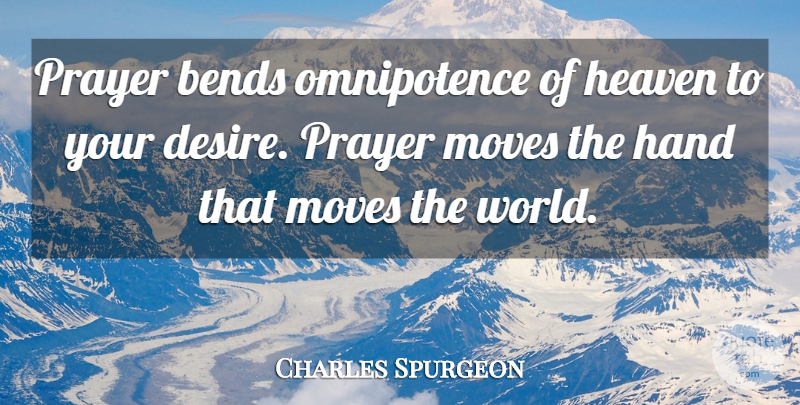 Charles Spurgeon Quote About Prayer, Moving, Omnipotence: Prayer Bends Omnipotence Of Heaven...