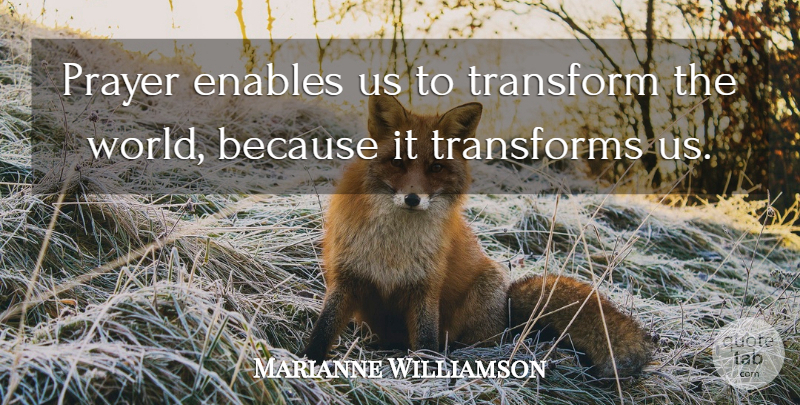 Marianne Williamson Quote About Prayer, World: Prayer Enables Us To Transform...