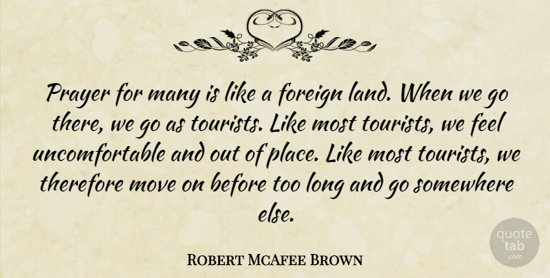 Robert McAfee Brown Quote About Prayer, Moving, Land: Prayer For Many Is Like...