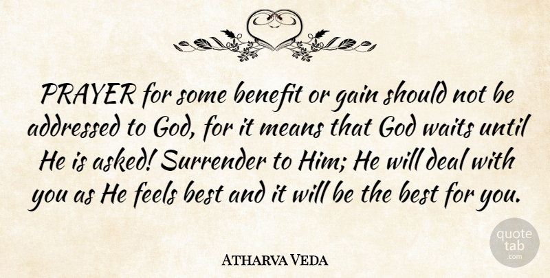 Atharva Veda Quote About Benefit, Best, Deal, Feels, Gain: Prayer For Some Benefit Or...
