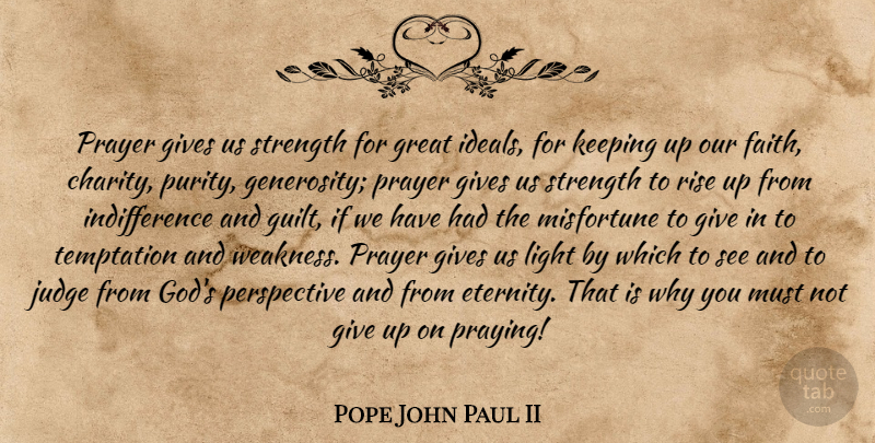 Pope John Paul II Quote About Prayer, Giving Up, Light: Prayer Gives Us Strength For...