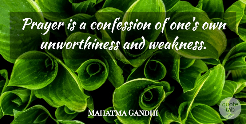 Mahatma Gandhi Quote About Prayer, Weakness, Confession: Prayer Is A Confession Of...