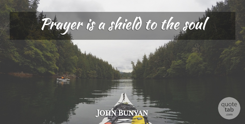 John Bunyan Quote About Prayer, Soul, Shields: Prayer Is A Shield To...