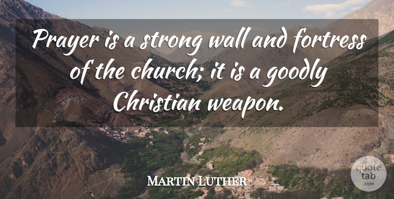 Martin Luther Quote About Christian, Strong, Prayer: Prayer Is A Strong Wall...