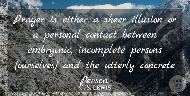 C. S. Lewis Quote About Prayer, Illusion, Concrete: Prayer Is Either A Sheer...