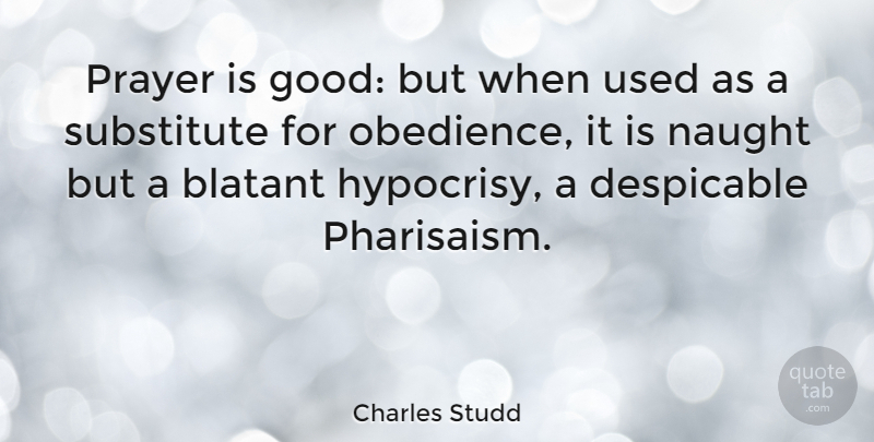 Charles Studd Quote About Blatant, Despicable, Good, Naught, Substitute: Prayer Is Good But When...