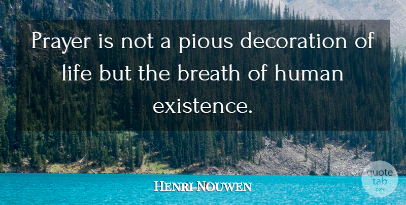 Henri Nouwen Quote About Prayer, Existence, Humans: Prayer Is Not A Pious...