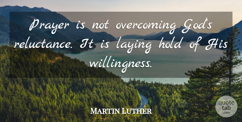Martin Luther Quote About Faith, Christian, Prayer: Prayer Is Not Overcoming Gods...