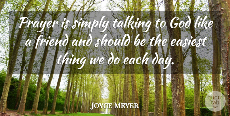 Joyce Meyer Quote About Prayer, Talking, Each Day: Prayer Is Simply Talking To...