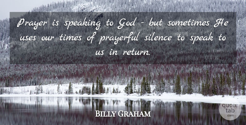 Billy Graham Quote About Prayer, Silence, Use: Prayer Is Speaking To God...