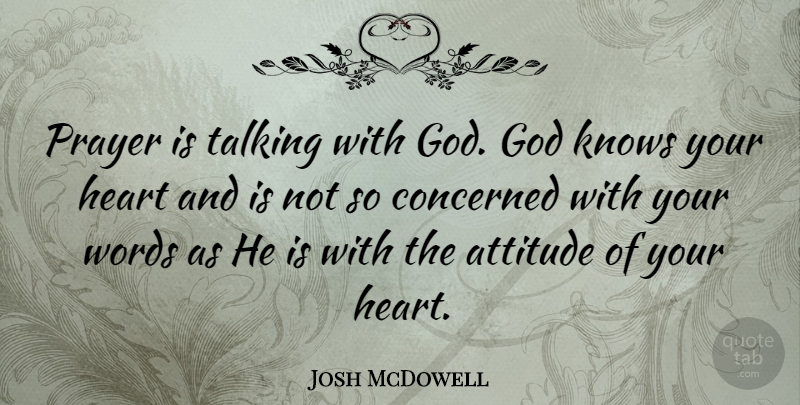 Josh McDowell Quote About Attitude, Prayer, Heart: Prayer Is Talking With God...