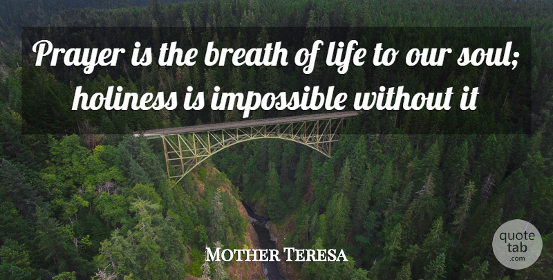 Mother Teresa Quote About Prayer, Soul, Holiness: Prayer Is The Breath Of...