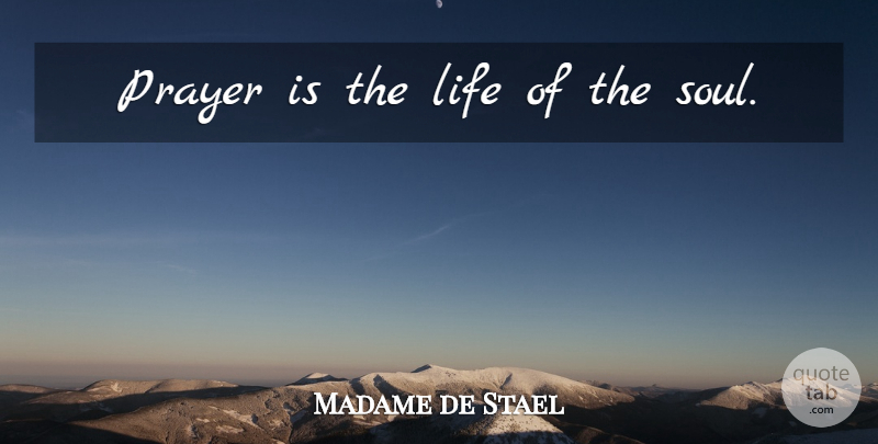 Madame de Stael Quote About Prayer, Soul: Prayer Is The Life Of...