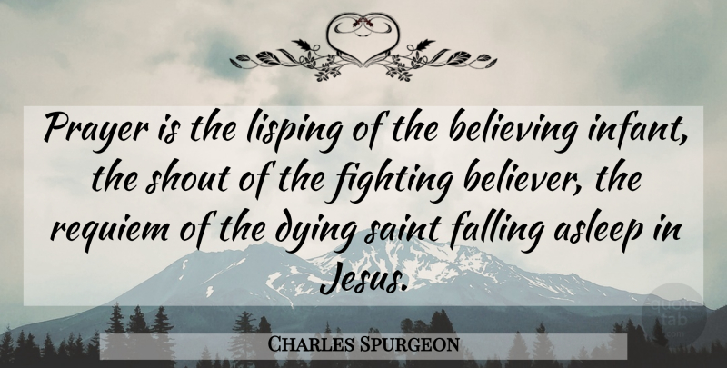 Charles Spurgeon Quote About Jesus, Prayer, Believe: Prayer Is The Lisping Of...