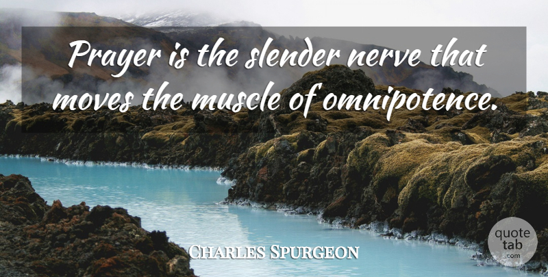 Charles Spurgeon Quote About Prayer, Moving, Omnipotence: Prayer Is The Slender Nerve...