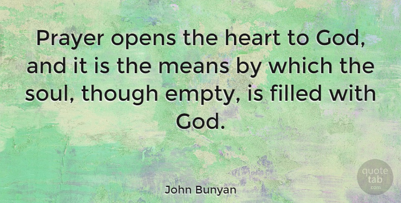 John Bunyan Quote About Prayer, Mean, Heart: Prayer Opens The Heart To...
