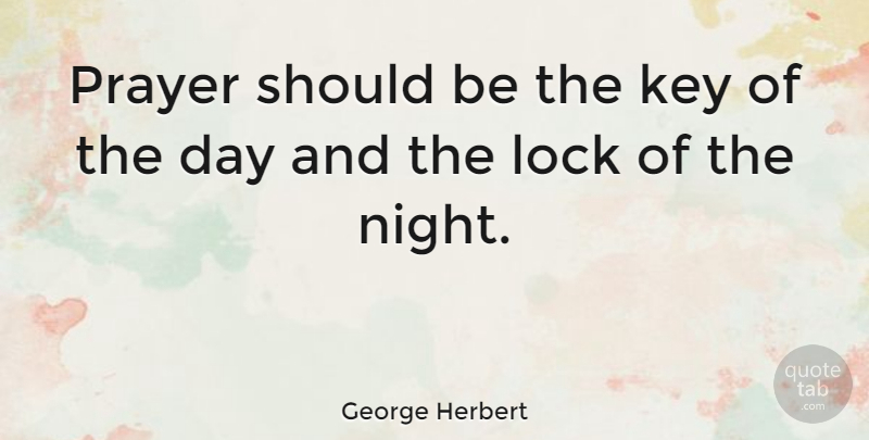 George Herbert Quote About Prayer, Night, Keys: Prayer Should Be The Key...