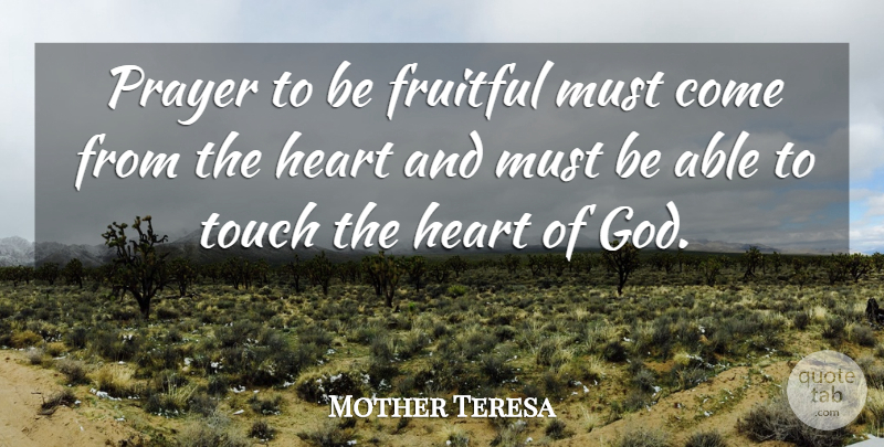 Mother Teresa Quote About Prayer, Heart, Able: Prayer To Be Fruitful Must...