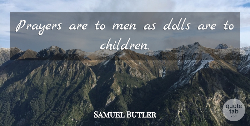 Samuel Butler Quote About Prayer, Children, Men: Prayers Are To Men As...