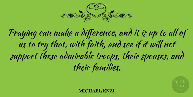 Michael Enzi Quote About Differences, Support, Making A Difference: Praying Can Make A Difference...