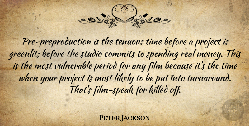 Peter Jackson Quote About Likely, Money, Period, Spending, Studio: Pre Preproduction Is The Tenuous...