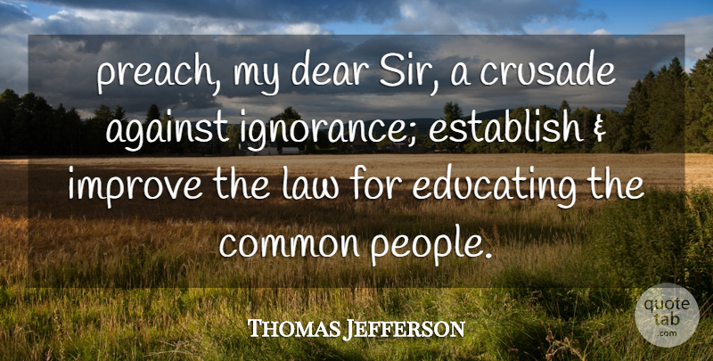 Thomas Jefferson Quote About Educational, Ignorance, Law: Preach My Dear Sir A...