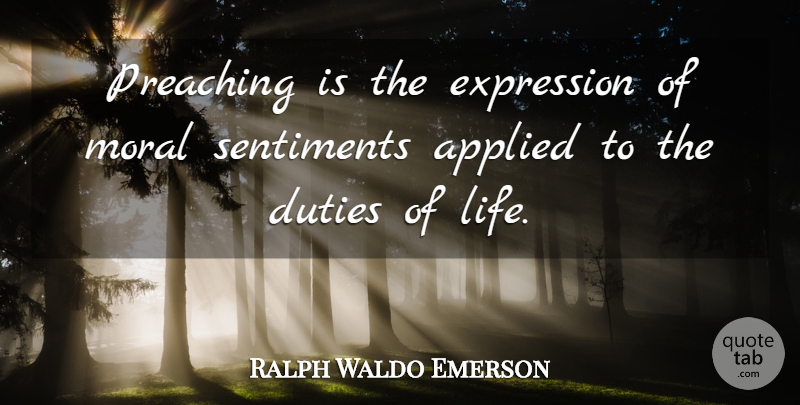 Ralph Waldo Emerson Quote About Life, Expression, Moral: Preaching Is The Expression Of...