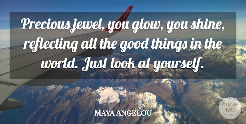 Maya Angelou Quote About Jewels, Shining, World: Precious Jewel You Glow You...