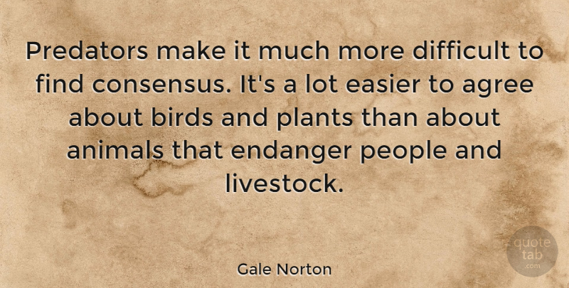 Gale Norton Quote About Animal, People, Bird: Predators Make It Much More...