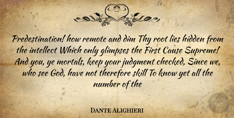 Dante Alighieri Quote About Cause, Dim, Hidden, Intellect, Judgment: Predestination How Remote And Dim...