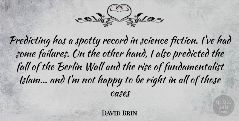 David Brin Quote About Wall, Fall, Hands: Predicting Has A Spotty Record...