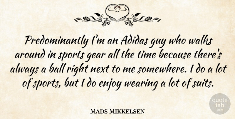 Mads Mikkelsen Quote About Ball, Gear, Guy, Next, Sports: Predominantly Im An Adidas Guy...