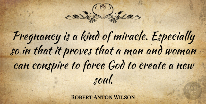 Robert Anton Wilson Quote About Pregnancy, Men, Miracle: Pregnancy Is A Kind Of...