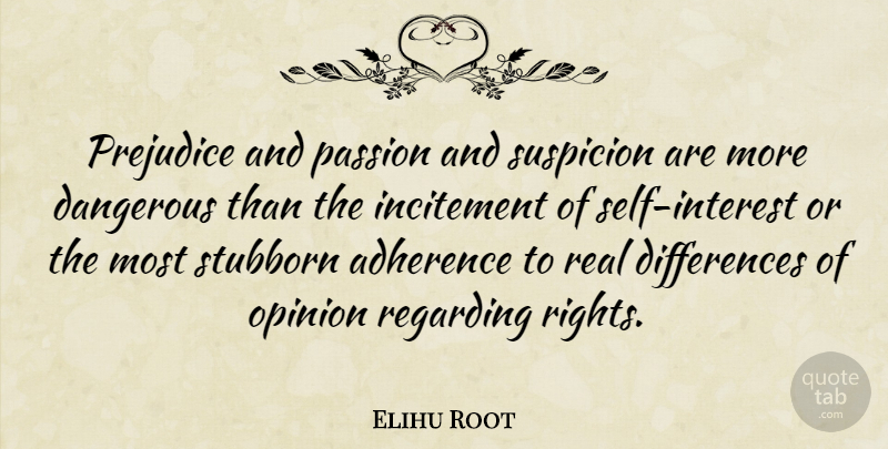 Elihu Root Quote About Real, Passion, Rights: Prejudice And Passion And Suspicion...